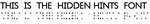 Hidden Hint Font