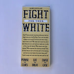 Fight for your White